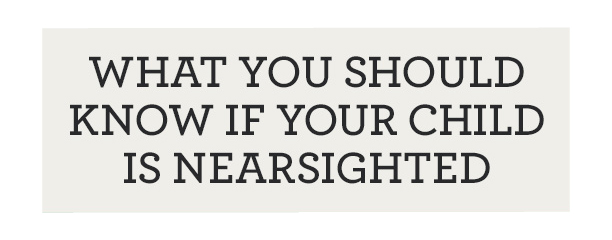 What You Should Know if your Child is Nearsighted